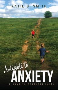 Cover image for Antidote to Anxiety: A Road to Fearless Faith