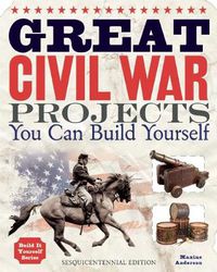 Cover image for Great Civil War Projects: You Can Build Yourself