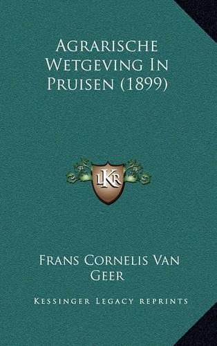 Cover image for Agrarische Wetgeving in Pruisen (1899)