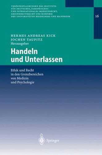 Handeln Und Unterlassen: Ethik Und Recht in Den Grenzbereichen Von Medizin Und Psychologie