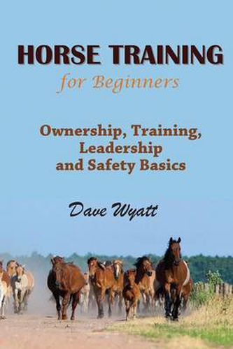 Cover image for Horse Training for Beginners: Ownership, Training, Leadership and Safety Basics