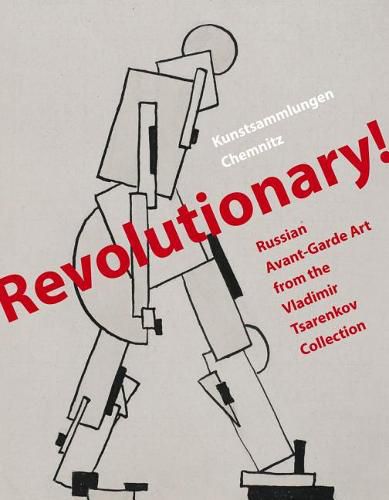 Cover image for Revolutionary!: Russian Avant-Garde Art from the Vladimir Tsarenkov Collection