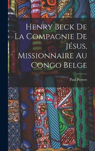 Cover image for Henry Beck De La Compagnie De Jesus, Missionnaire Au Congo Belge
