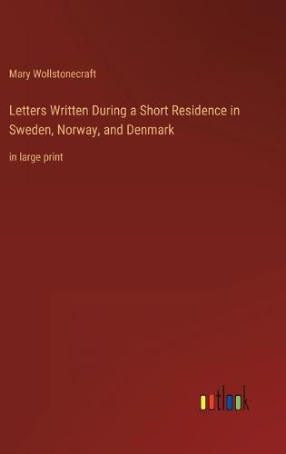 Cover image for Letters Written During a Short Residence in Sweden, Norway, and Denmark