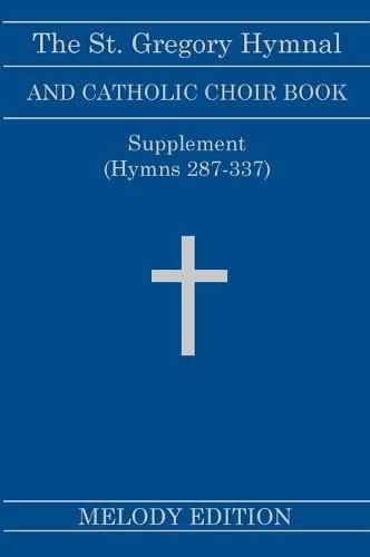 Cover image for The St. Gregory Hymnal and Catholic Choir Book. Singers Ed. Melody Ed. - Supplement: (Hymns 287-337)