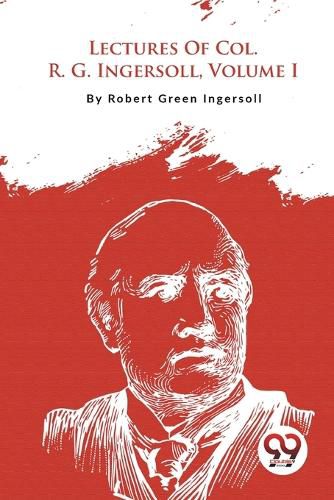 Lectures of Col. R. G. Ingersoll