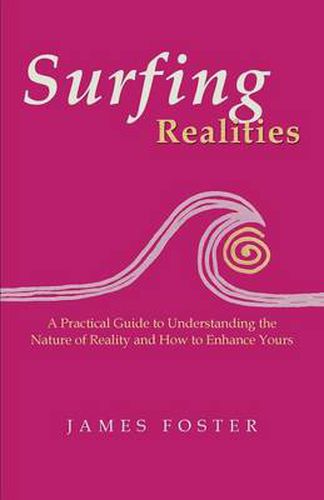 Cover image for Surfing Realities: A Practical Guide to Understanding the Nature of Reality and How to Enhance Yours