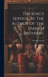 Cover image for The King's Service, By The Author Of 'the Spanish Brothers'