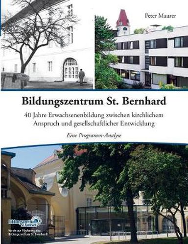 Cover image for Bildungszentrum St. Bernhard: 40 Jahre Erwachsenenbildung zwischen kirchlichem Anspruch und gesellschaftlicher Entwicklung. Eine Programm-Analyse