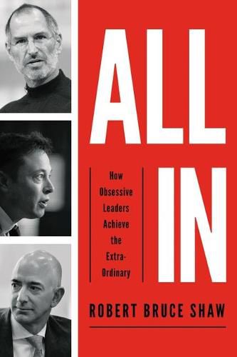 Cover image for All In: How Obsessive Leaders Achieve the Extraordinary