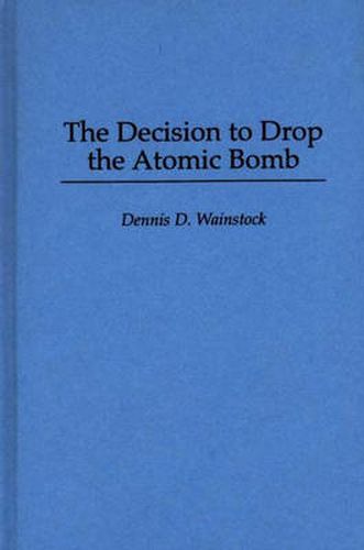 Cover image for The Decision to Drop the Atomic Bomb