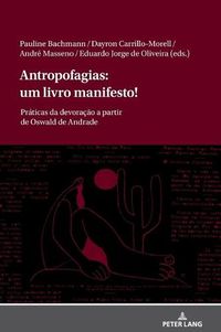 Cover image for Antropofagias: Um Livro Manifesto!: Praticas Da Devoracao a Partir de Oswald de Andrade