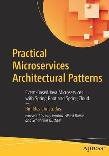 Cover image for Practical Microservices Architectural Patterns: Event-Based Java Microservices with Spring Boot and Spring Cloud