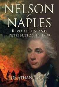 Cover image for Nelson at Naples: Revolution and Retribution in 1799