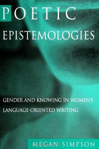 Cover image for Poetic Epistemologies: Gender and Knowing in Women's Language-Oriented Writing