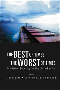 Cover image for Best Of Times, The Worst Of Times, The: Maritime Security In The Asia-pacific