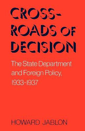 Cover image for Crossroads Of Decision: The State Department and Foreign Policy, 1933-1937