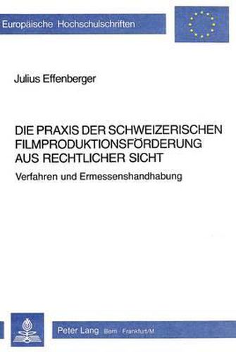 Cover image for Die Praxis Der Schweizerischen Filmproduktionsfoerderung Aus Rechtlicher Sicht