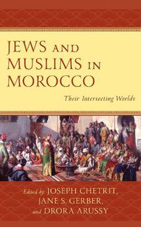 Cover image for Jews and Muslims in Morocco: Their Intersecting Worlds
