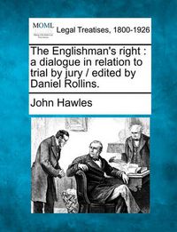Cover image for The Englishman's Right: A Dialogue in Relation to Trial by Jury / Edited by Daniel Rollins.
