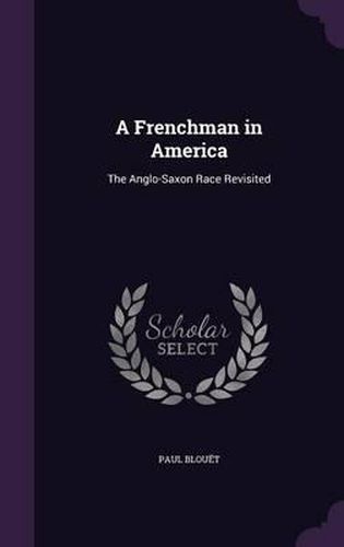Cover image for A Frenchman in America: The Anglo-Saxon Race Revisited
