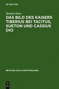 Cover image for Das Bild des Kaisers Tiberius bei Tacitus, Sueton und Cassius Dio