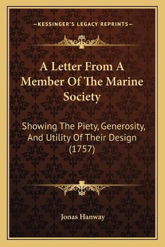 A Letter from a Member of the Marine Society: Showing the Piety, Generosity, and Utility of Their Design (1757)