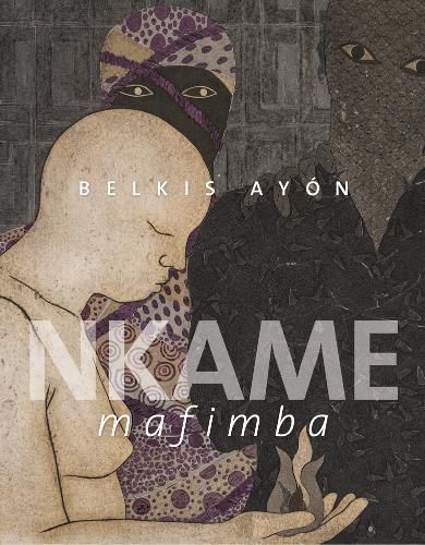 Cover image for Belkis Ayon: Nkame Mafimba