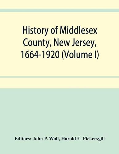 Cover image for History of Middlesex County, New Jersey, 1664-1920 (Volume I)