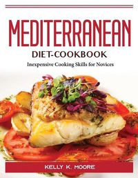 Cover image for Mediterranean-Diet-Cookbook: Inexpensive Cooking Skills for Novices