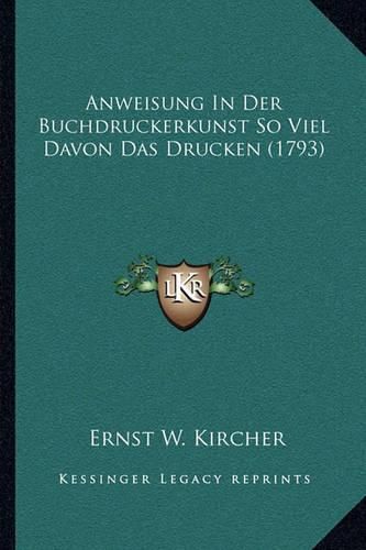 Cover image for Anweisung in Der Buchdruckerkunst So Viel Davon Das Drucken (1793)