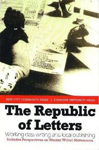 Cover image for The Republic of Letters: Working Class Writing and Local Publishing