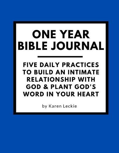 Cover image for One Year Bible Journal: Five Daily Practices to Build An Intimate Relationship With God & Plant God's Word in Your Heart