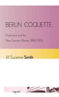 Cover image for Berlin Coquette: Prostitution and the New German Woman, 1890-1933
