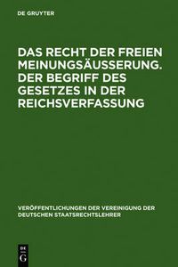 Cover image for Das Recht Der Freien Meinungsausserung. Der Begriff Des Gesetzes in Der Reichsverfassung: Verhandlungen Der Tagung Der Vereinigung Der Deutschen Staatsrechtslehrer Zu Munchen Am 24. Und 25. Marz 1927