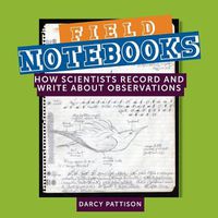 Cover image for Field Notebooks: How Scientists Record and Write About Observations