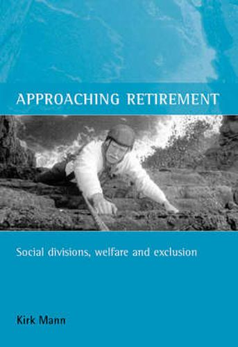 Cover image for Approaching retirement: Social divisions, welfare and exclusion