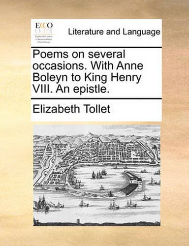 Cover image for Poems on Several Occasions. with Anne Boleyn to King Henry VIII. an Epistle.