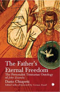 Cover image for The Father's Eternal Freedom: The Personalist Trinitarian Ontology of John Zizioulas