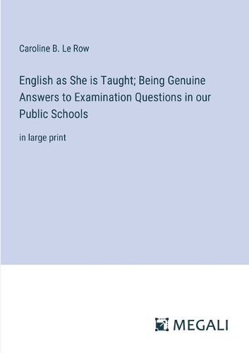 Cover image for English as She is Taught; Being Genuine Answers to Examination Questions in our Public Schools