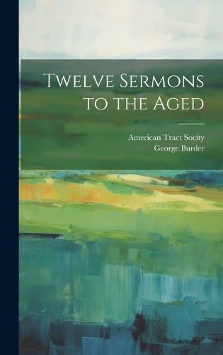 Cover image for Twelve Sermons to the Aged