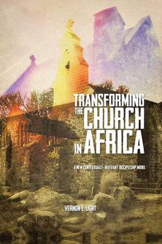 Cover image for Transforming the Church in Africa: A New Contextually-Relevant Discipleship Model
