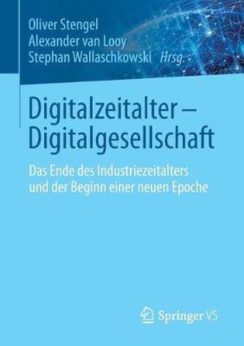 Cover image for Digitalzeitalter - Digitalgesellschaft: Das Ende Des Industriezeitalters Und Der Beginn Einer Neuen Epoche