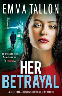 Cover image for Her Betrayal: An absolutely addictive and gripping crime thriller