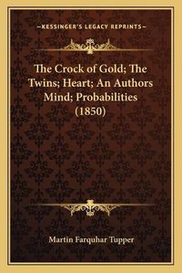 Cover image for The Crock of Gold; The Twins; Heart; An Authors Mind; Probabilities (1850)