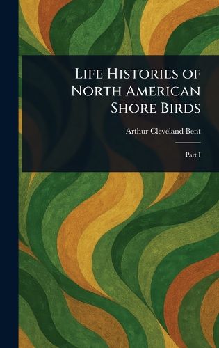 Cover image for Life Histories of North American Shore Birds