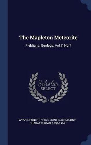 Cover image for The Mapleton Meteorite: Fieldiana, Geology, Vol.7, No.7