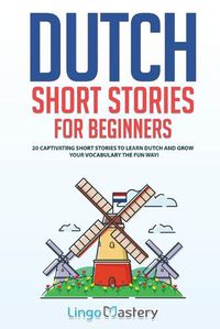 Cover image for Dutch Short Stories for Beginners: 20 Captivating Short Stories to Learn Dutch & Grow Your Vocabulary the Fun Way!