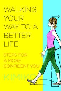 Cover image for Walking Your Way to a Better Life: Steps for a More Confident You