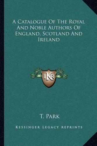 Cover image for A Catalogue of the Royal and Noble Authors of England, Scotland and Ireland